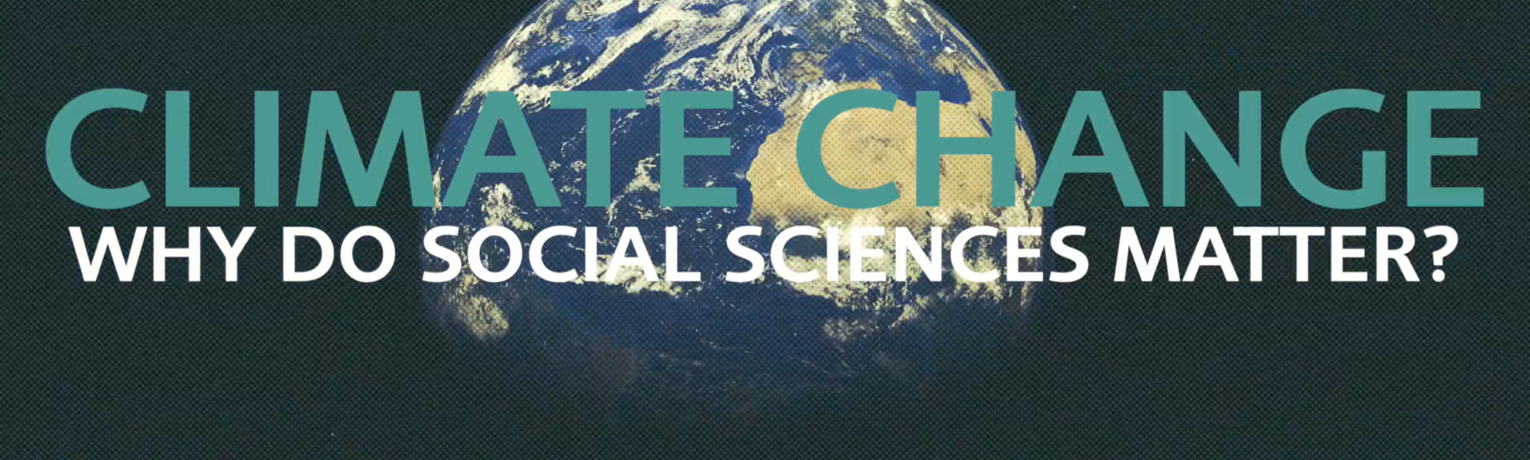 A view of the earth from space, superimposed with the title "climate change: why do social sciences matter?"