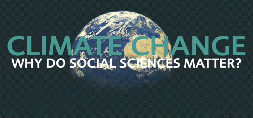 A view of the earth from space, superimposed with the title "climate change: why do social sciences matter?"